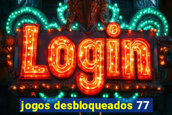 jogos desbloqueados 77